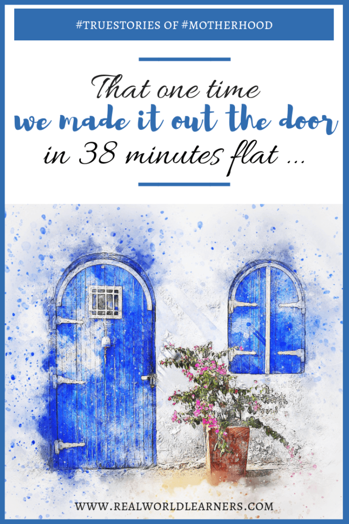 That one time we made it out the door in 38 minutes flat. #truestories of #motherhood | #parenting #lifewithkids #parentinghumor #realworldlearners